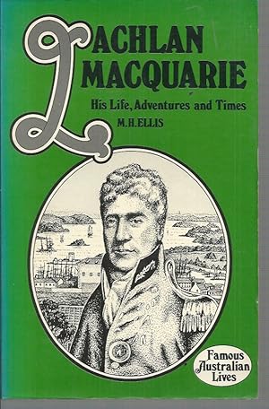 Seller image for Lachlan Macquarie: His Life, Adventures and Times (Famous Australian Lives). for sale by Elizabeth's Bookshops