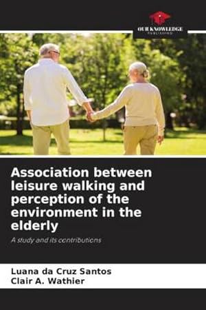 Seller image for Association between leisure walking and perception of the environment in the elderly : A study and its contributions for sale by AHA-BUCH GmbH