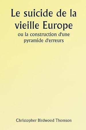 Imagen del vendedor de Old Europe's Suicide Or The Building of a Pyramid of Errors a la venta por AHA-BUCH GmbH