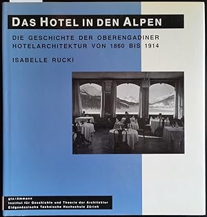 Seller image for Das Hotel in den Alpen. Die Geschichte der Oberengadiner Hotelarchitektur von 1860 bis 1914. Institut fr Geschichte und Theorie der Architektur Eidgenssische Technische Hochschule Zrich for sale by Graphem. Kunst- und Buchantiquariat