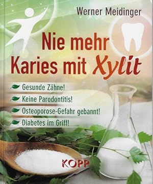 Bild des Verkufers fr Nie mehr Karies mit Xylit : gesunde Zhne! - keine Parodontitis! - Osteoporose-Gefahr gebannt! - Diabetes im Griff!. zum Verkauf von Versandantiquariat Sylvia Laue