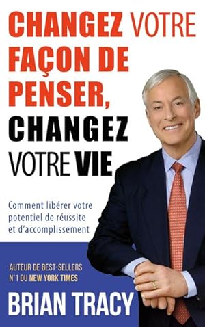 Image du vendeur pour Changez votre faon de penser, changez votre vie mis en vente par BuchWeltWeit Ludwig Meier e.K.