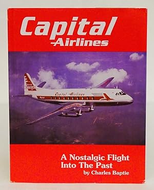 Imagen del vendedor de Capital Airlines. A Nostalgic Flight into the Past. A Pictorial review of some of the times in the life of a once great tim. a la venta por Der Buchfreund