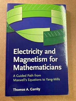 Immagine del venditore per Electricity and Magnetism for Mathematicians. A Guided Path from Maxwell's Equations to Yang-Mills. venduto da Plurabelle Books Ltd