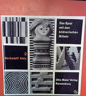 Seller image for Das Spiel mit den bildnerischen Mitteln Band II Werkstoff Holz for sale by biblion2