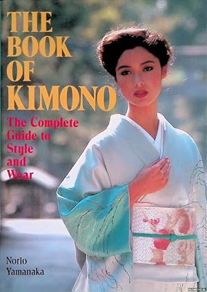 Bild des Verkufers fr The Book of Kimono: the Complete Guide to Style and Wear zum Verkauf von Klondyke