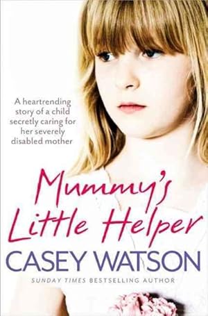 Seller image for Mummy?s Little Helper : The Heartrending True Story of a Young Girl Secretly Caring for Her Severely Disabled Mother for sale by GreatBookPrices