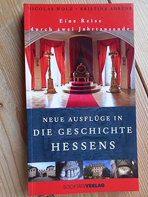 Neue Ausflüge in die Geschichte Hessens : eine Reise durch zwei Jahrtausende. Nicolas Wolz (Text)...
