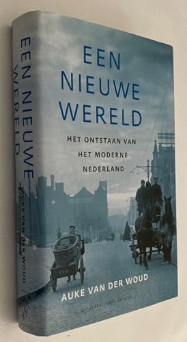 Een nieuwe wereld. Het ontstaan van het moderne Nederland. [Hardcover]