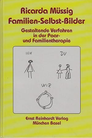 Familien-Selbst-Bilder : gestaltende Verfahren in der Paar- und Familientherapie. Ricarda Müssig