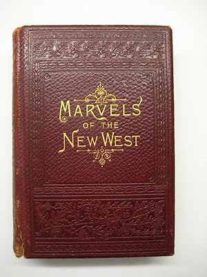 Marvels of the New West. A vivid portrayal of the stupendous Marvels in the vast Wonderland West ...