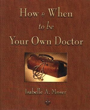 Bild des Verkufers fr How & When to be Your Own Doctor. zum Verkauf von Versandantiquariat Boller