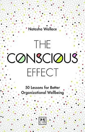 Bild des Verkufers fr The Conscious Effect: 50 Lessons for Better Organizational Wellbeing zum Verkauf von WeBuyBooks
