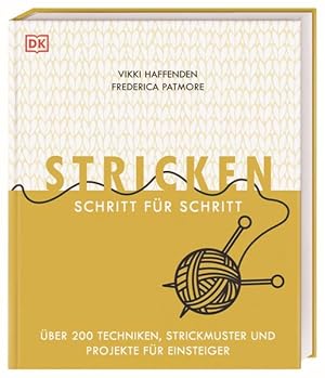 Stricken Schritt für Schritt. Über 200 Techniken, Strickmuster und Projekte für Einsteiger.