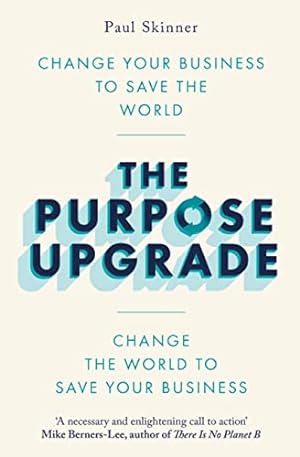 Immagine del venditore per The Purpose Upgrade: Change Your Business to Save the World. Change the World to Save Your Business venduto da WeBuyBooks