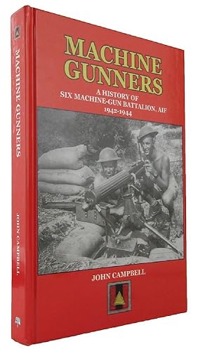 MACHINE - GUNNERS: A History of 6 Australian Machine-Gun Battalion, AIF 1942-1944