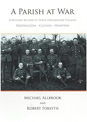 Bild des Verkufers fr A Parish at War: A Military History of Three Oxfordshire Villages - Deddington - Clifton - Hempton zum Verkauf von WeBuyBooks