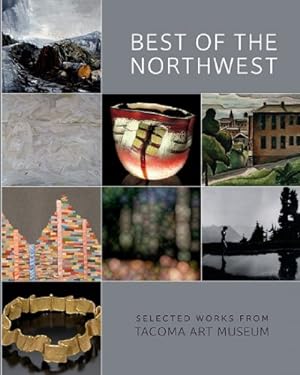 Seller image for Best of the Northwest. Selected Works From Tacoma Art Museum for sale by WeBuyBooks