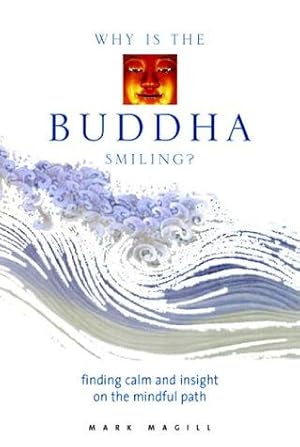 Bild des Verkufers fr Why is the Buddha Smiling?: Mindfulness as a Means of Bringing Calm and Insight to Your Life zum Verkauf von WeBuyBooks