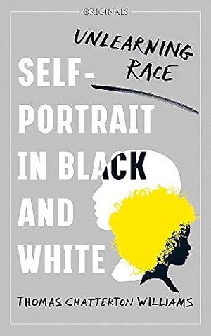 Autoportrait en noir et blanc: désapprendre l'idée de race, Thomas  Chatterton Williams