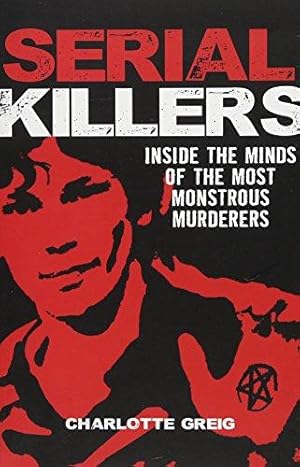 Seller image for Serial Killers: Inside the Minds of the Most Monstrous Murderers for sale by WeBuyBooks