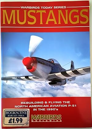 Mustangs: Rebuilding and Flying the North American Aviation P-51 in the 1990's (Warbirds Today Se...