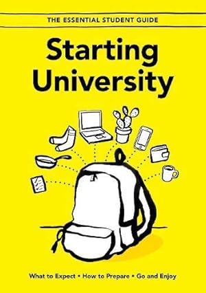 Seller image for Starting University: What to Expect, How to Prepare, Go and Enjoy: 1 (The Essential Student Guide) for sale by WeBuyBooks