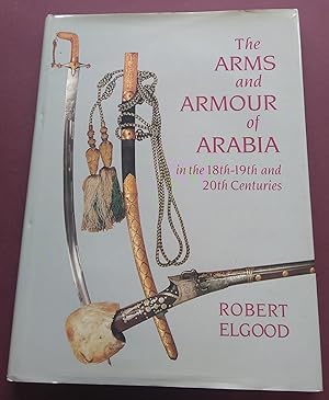 The Arms and Armour of Arabia in the 18th-19th and 20th Centuries.