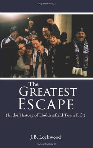 Bild des Verkufers fr The Greatest Escape (In the History of Huddersfield Town F.C.) zum Verkauf von WeBuyBooks