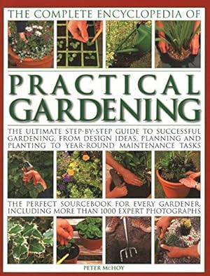 Seller image for Practical Gardening, The Complete Encyclopedia of: The ultimate step-by-step guide to successful gardening, from design ideas, planning and planting . including more than 1000 expert photographs for sale by WeBuyBooks