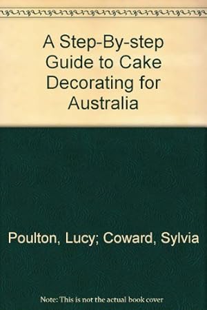 Bild des Verkufers fr A Step-By-step Guide to Cake Decorating for Australia zum Verkauf von WeBuyBooks
