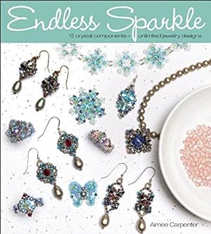 Imagen del vendedor de Endless Sparkle: 12 Crystal Components  Unlimited Jewelry Designs a la venta por WeBuyBooks