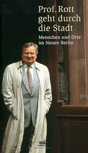 Bild des Verkufers fr Prof. Rott geht durch die Stadt. Menschen und Orte im Neuen Berlin. zum Verkauf von ANTIQUARIAT MATTHIAS LOIDL