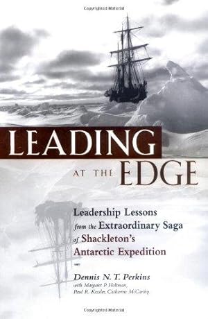 Immagine del venditore per Leading at the Edge: Leadership Lessons from the Limits of Human Endurance - The Extraordinary Saga of Shackleton's Antarctic Expedition venduto da WeBuyBooks