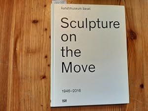 Bild des Verkufers fr Sculpture on the Move : 1946 - 2016 zum Verkauf von Gebrauchtbcherlogistik  H.J. Lauterbach