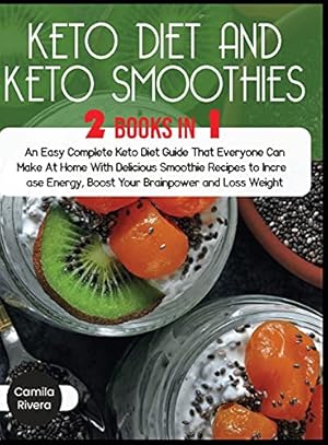 Imagen del vendedor de Keto diet And Keto Smoothies: An Easy Complete Keto Diet Guide That Everyone Can Make At Home With Delicious Smoothie Recipes to Increase Energy, Boost Your Brainpower and Loss Weight (8A) a la venta por WeBuyBooks