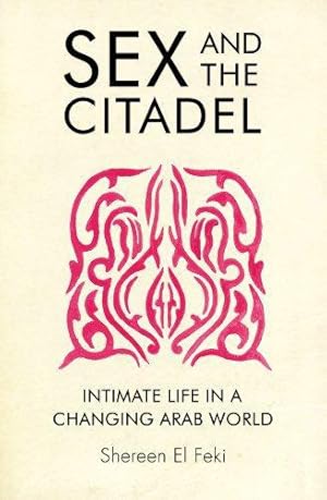 Bild des Verkufers fr Sex and the Citadel: Intimate Life in a Changing Arab World zum Verkauf von WeBuyBooks