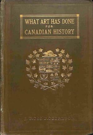 Bild des Verkufers fr LANDMARKS OF CANADA: WHAT ART HAS DONE FOR CANADIAN HISTORY: A GUIDE TO THE J. ROSS ROBERTSON HISTORICAL COLLECTION IN THE PUBLIC REFERENCE LIBRARY, TORONTO, CANADA. zum Verkauf von WeBuyBooks