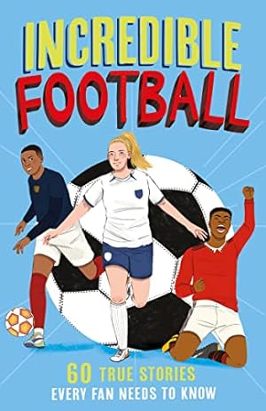 Image du vendeur pour Incredible Football: Celebrate the 2023 World Cup with a new fun-filled, illustrated children  s book packed with real-life stories, facts and trivia!: Book 2 (Incredible Sports Stories) mis en vente par WeBuyBooks