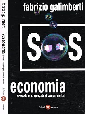 Bild des Verkufers fr SOS economia ovvero la crisi spiegata ai comuni mortali zum Verkauf von Biblioteca di Babele