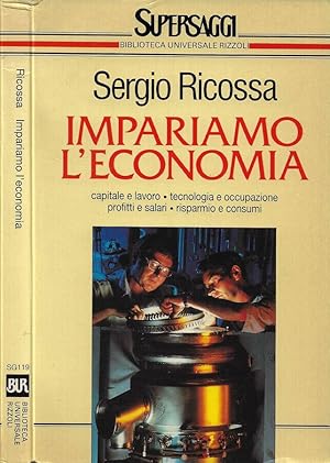 Image du vendeur pour Impariamo l'Economia Capitale e lavoro - Tecnologia e occupazione - Profitti e salari - Risparmio e consumi mis en vente par Biblioteca di Babele