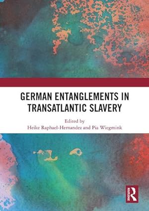 Bild des Verkufers fr German Entanglements in Transatlantic Slavery zum Verkauf von AHA-BUCH GmbH
