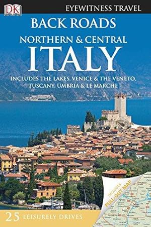 Seller image for Back Roads Northern & Central Italy: Eyewitness Travel Guide 2010 (DK Eyewitness Travel Back Roads) for sale by WeBuyBooks