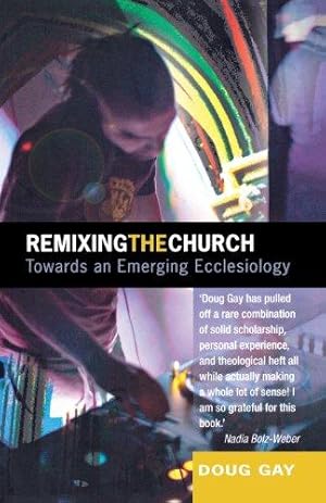 Imagen del vendedor de Remixing the Church: Towards an Emerging Ecclesiology a la venta por WeBuyBooks