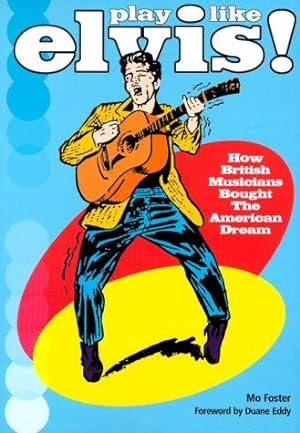 Bild des Verkufers fr Play Like Elvis: How British Musicians Bought the American Dream zum Verkauf von WeBuyBooks
