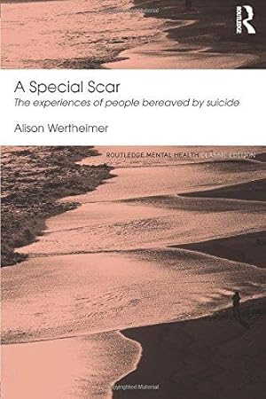 Seller image for A Special Scar: The experiences of people bereaved by suicide (Routledge Mental Health Classic Editions) for sale by WeBuyBooks