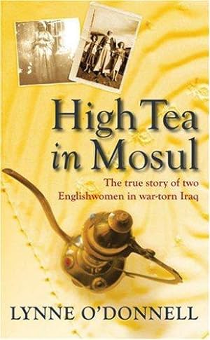 Bild des Verkufers fr High Tea in Mosul: The true story of two Englishwomen in war-torn Iraq zum Verkauf von WeBuyBooks
