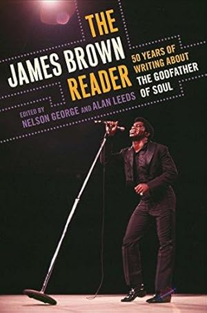 Immagine del venditore per The James Brown Reader: Fifty Years of Writing about the Godfather of Soul venduto da WeBuyBooks