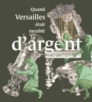 Quand Versailles était meublé d'argent.