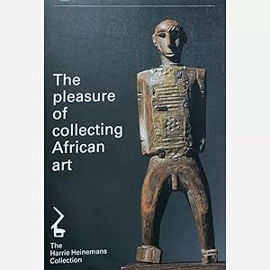 The pleasure of collecting African Art. The Harrie Heinemans Collection.